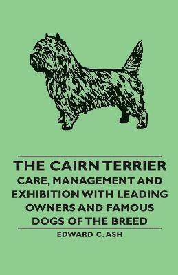 bokomslag Cairn Terrier - Care, Management and Exhibition with Leading Owners and Famous Dogs of the Breed
