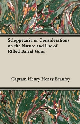 Captain Henry, Beaufoy, Captain Henry Beaufoy - Scloppetaria or Considerations on the Nature and Use of Rifled Barrel Guns, Häftad