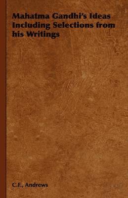 Mahatma Gandhi's Ideas Including Selections from His Writings 1