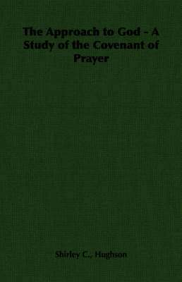 Approach to God - A Study of the Covenant of Prayer