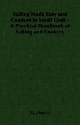 bokomslag Sailing Made Easy and Comfort in Small Craft - A Practical Handbook of Sailing and Cookery