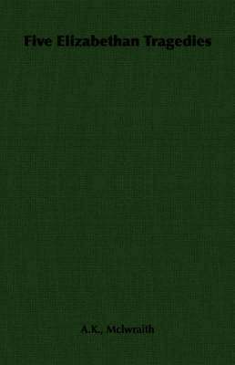 A.K., Mclwraith, A. K. McLwraith - Five Elizabethan Tragedies, Häftad