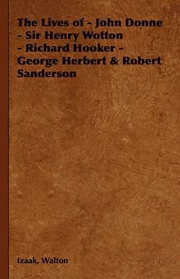 bokomslag Lives of - John Donne - Sir Henry Wotton - Richard Hooker - George Herbert & Robert Sanderson