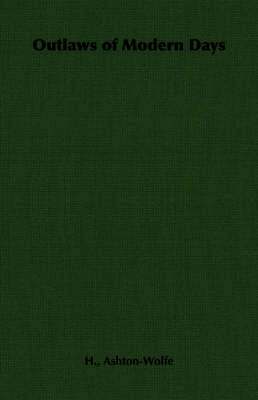 H., Ashton-Wolfe, H. Ashton-Wolfe - Outlaws of Modern Days, Häftad