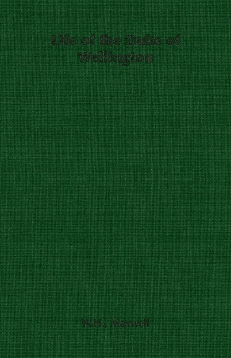 W.H., Maxwell, W. H. Maxwell - Life of the Duke of Wellington, Häftad