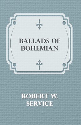 Robert W., Service, Robert W. Service - Ballads of a Bohemian, Häftad