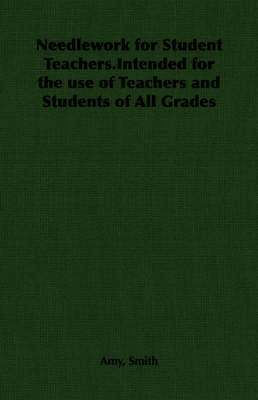 Needlework for Student Teachers.Intended for the Use of Teachers and Students of All Grades 1