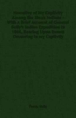 Fanny, Kelly, Fanny Kelly - Narrative of My Captivity Among the Sioux Indians - With a Brief Account of General Sully's Indian Expedition in 1864, Bearing Upon Events Occurring in My Captivity, Häftad