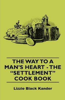 bokomslag The Way to A Man's Heart - The &quot;Settlement&quot; Cook Book
