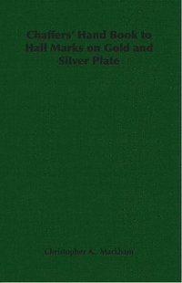 bokomslag Chaffers' Hand Book to Hall Marks on Gold and Silver Plate