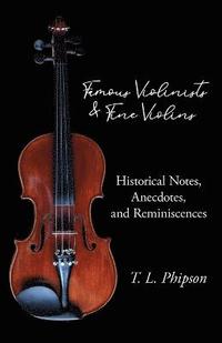 bokomslag Famous Violinists and Fine Violins - Historical Notes, Anecdotes, and Reminiscences