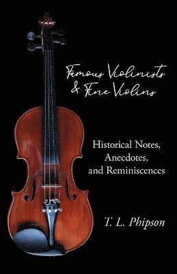 bokomslag Famous Violinists and Fine Violins - Historical Notes, Anecdotes, and Reminiscences