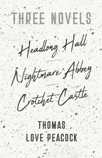 bokomslag Three Novels - Headlong Hall -Nightmare Abbey-Crotchet Castle