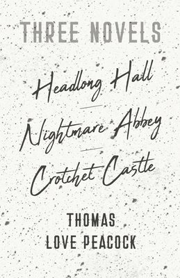 Three Novels - Headlong Hall -Nightmare Abbey-Crotchet Castle 1