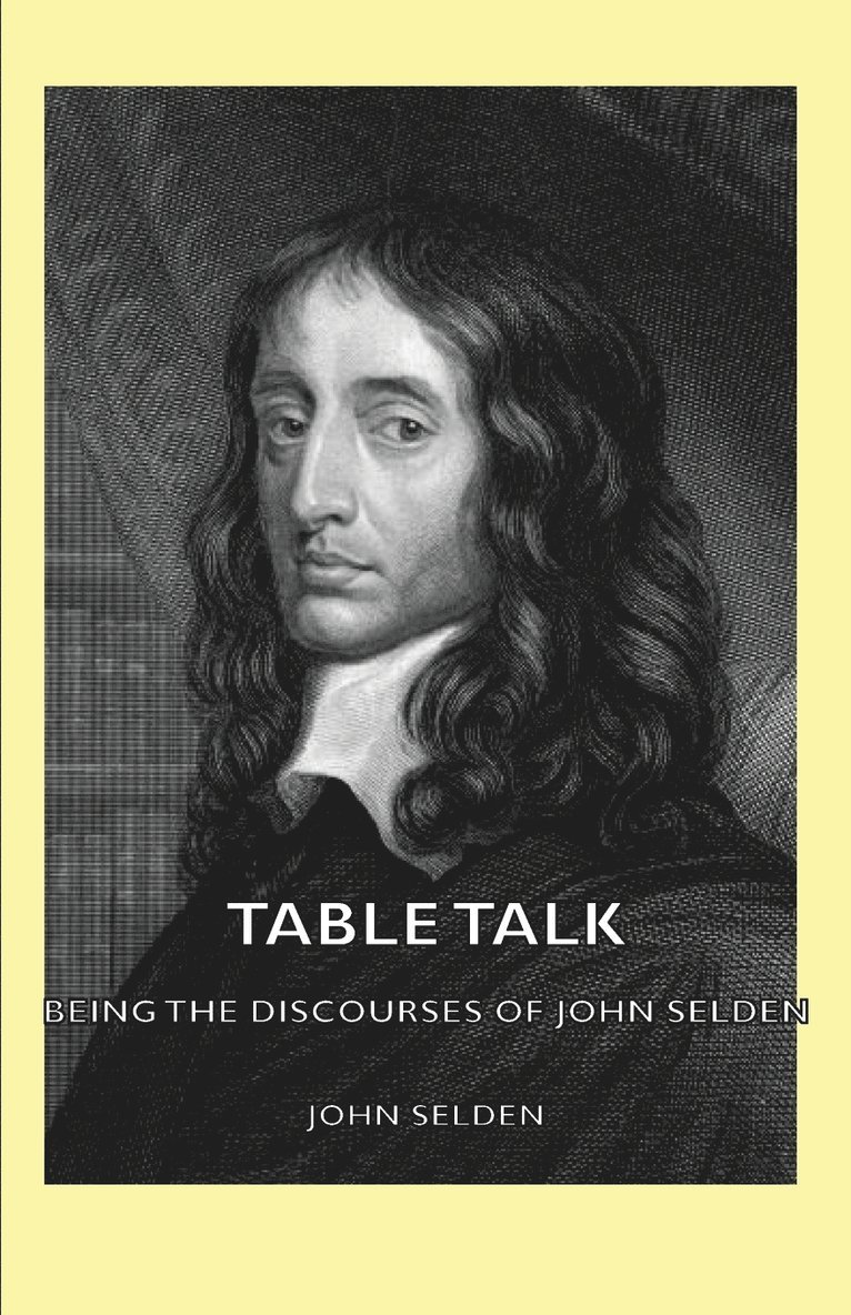 Table Talk - Being the Discourses Of John Selden 1