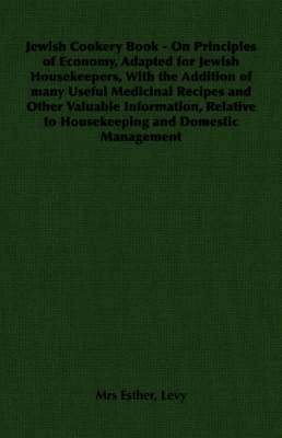 bokomslag Jewish Cookery Book - On Principles of Economy, Adapted for Jewish Housekeepers, With the Addition of Many Useful Medicinal Recipes and Other Valuable Information, Relative to Housekeeping and