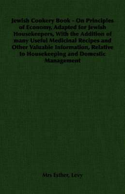 bokomslag Jewish Cookery Book - On Principles of Economy, Adapted for Jewish Housekeepers, With the Addition of Many Useful Medicinal Recipes and Other Valuable Information, Relative to Housekeeping and Dome...