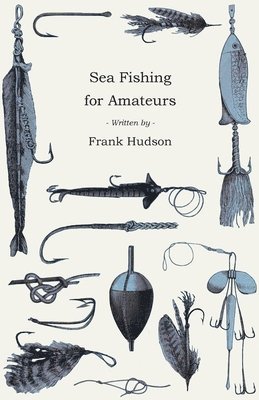 Sea Fishing for Amateurs - A Practical Book on Fishing from Shore, Rocks or Piers 1