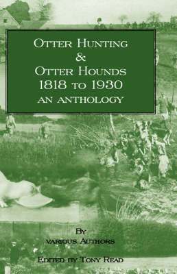 Tony Read - Otter Hunting & Otter Hounds - 1818 to 1930 - An Anthology, Inbunden