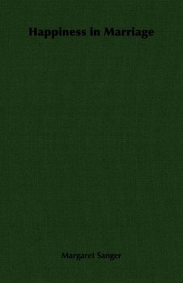 Margaret Sanger - Happiness in Marriage, Häftad