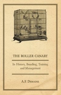 bokomslag Roller Canary - Its History, Breeding, Training and Management