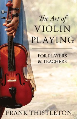 bokomslag The Art of Violin Playing For Players and Teachers