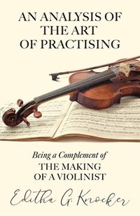 bokomslag An Analysis of the Art of Practising - Being a Complement of The Making of a Violinist