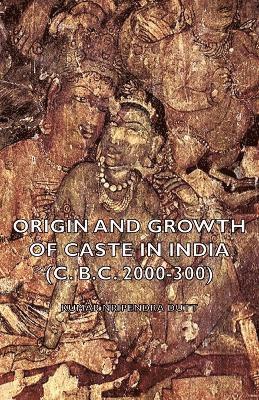 Nripendra Kumar Dutt - Origin and Growth of Caste in India (c. B.C. 2000-300), Häftad