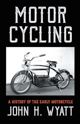 bokomslag Motor Cycling - A History Of The Early Motorcycle