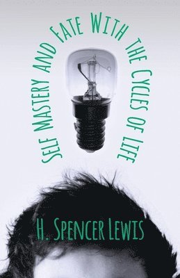 Spencer Lewis, H., H. Spencer Lewis - Self Mastery and Fate With the Cycles of Life, Häftad