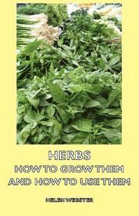 bokomslag Herbs - How to Grow Them and How to Use Them