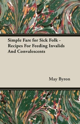 Simple Fare for Sick Folk - Recipes For Feeding Invalids And Convalescents 1