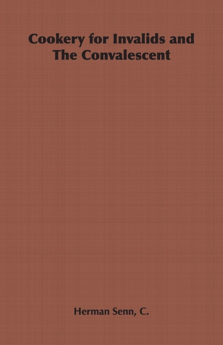 Herman Senn, C., C. Herman Senn - Cookery for Invalids and The Convalescent, Häftad