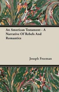 bokomslag An American Testament - A Narrative Of Rebels And Romantics