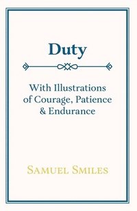 bokomslag Duty - With Illustrations of Courage, Patience & Endurance