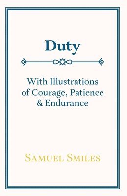 bokomslag Duty - With Illustrations of Courage, Patience & Endurance