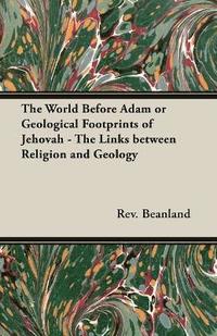 bokomslag The World Before Adam or Geological Footprints of Jehovah - The Links Between Religion and Geology