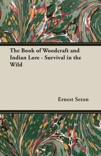 bokomslag The Book of Woodcraft and Indian Lore - Survival in the Wild