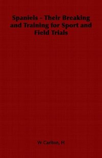 bokomslag Spaniels - Their Breaking and Training for Sport and Field Trials