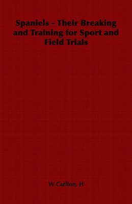 bokomslag Spaniels - Their Breaking and Training for Sport and Field Trials