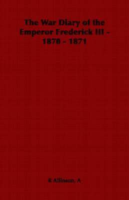bokomslag War Diary of the Emperor Frederick III - 1870 - 1871