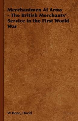 Merchantmen At Arms - The British Merchants' Service in the First World War