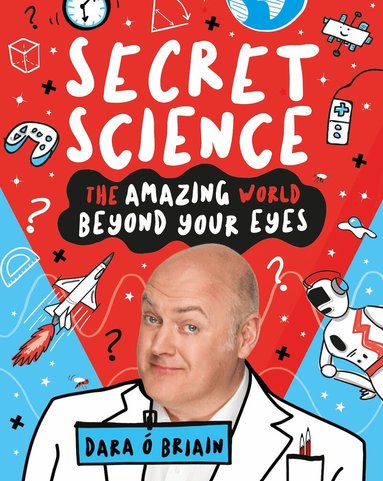 Dara Ó Briain - Secret Science: The Amazing World Beyond Your Eyes, Inbunden