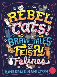 bokomslag Rebel Cats! Brave Tales of Feisty Felines