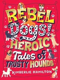 bokomslag Rebel Dogs! Heroic Tales of Trusty Hounds