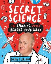 bokomslag Secret Science: The Amazing World Beyond Your Eyes