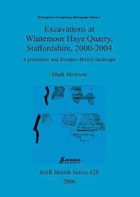 bokomslag Excavations at Whitemoor Haye Quarry, Staffordshire, 2000-2004