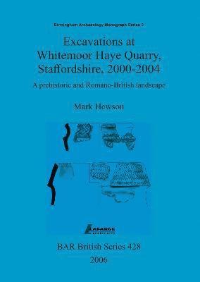 Excavations at Whitemoor Haye Quarry, Staffordshire, 2000-2004
