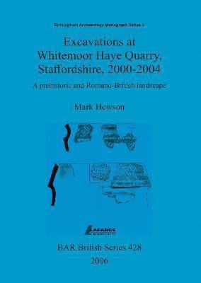 Excavations at Whitemoor Haye Quarry, Staffordshire, 2000-2004 1