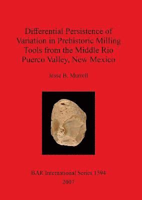 bokomslag Differential Persistance of Variation in Prehistoric Milling Tools from the Middle Rio Puerco Valley New Mexico